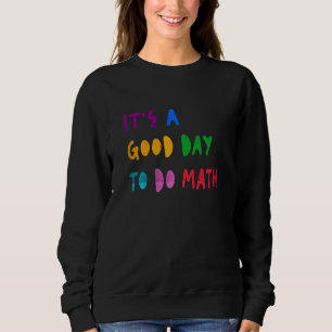 Es ist ein guter Tag, um Mathematik zu machen Schü Sweatshirt