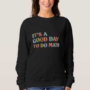 Es ist ein guter Tag, um Mathematiklehrern zum Sch Sweatshirt