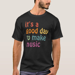 Es ist ein guter Tag, um Musik zu machen Lehrer R T-Shirt