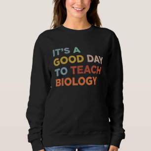 Es ist ein guter Tag, um Professor Biologielehrer  Sweatshirt