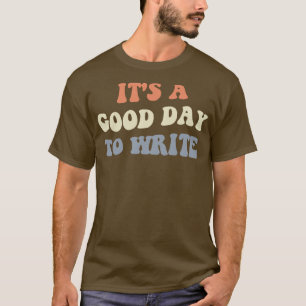 Es ist ein guter Tag, um zu schreiben II T-Shirt