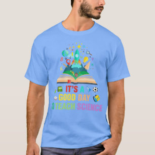 Es ist ein guter Tag, Wissenschaft zu lehren T-Shirt