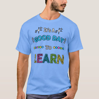Es ist ein guter Tag zu lernen T-Shirt