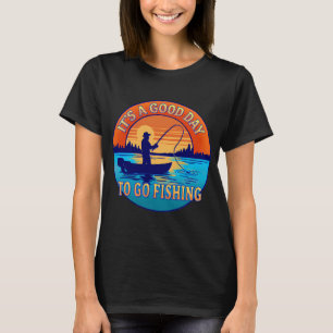 Es ist ein guter Tag zum Angeln T-Shirt
