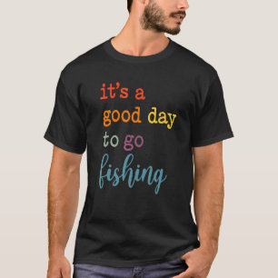 Es ist ein guter Tag zum Angeln T-Shirt
