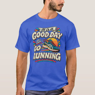 Es ist ein guter Tag zum Laufen T-Shirt