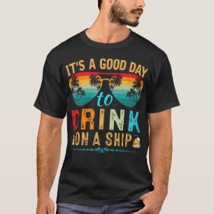 Es Ist Ein Guter Tag Zum Trinken Auf Einem Schiffs T-Shirt