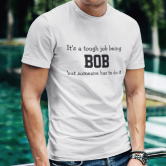 Es ist ein harter Job, Bob zu sein T-Shirt