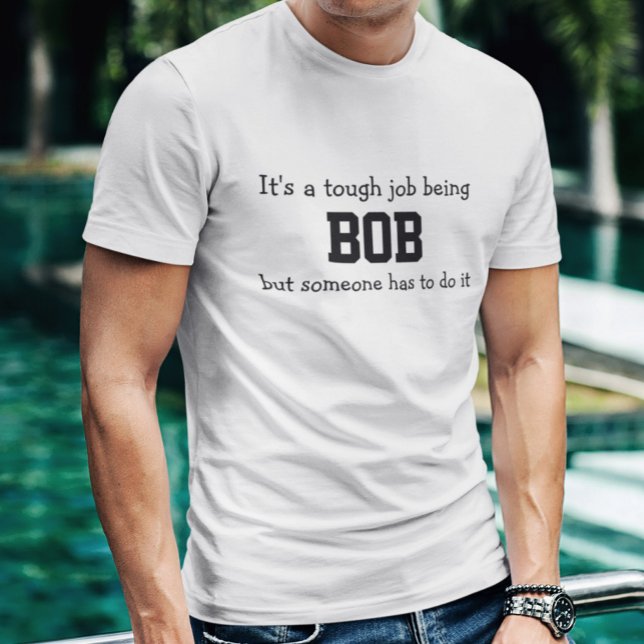 Es ist ein harter Job, Bob zu sein T-Shirt (Von Creator hochgeladen)