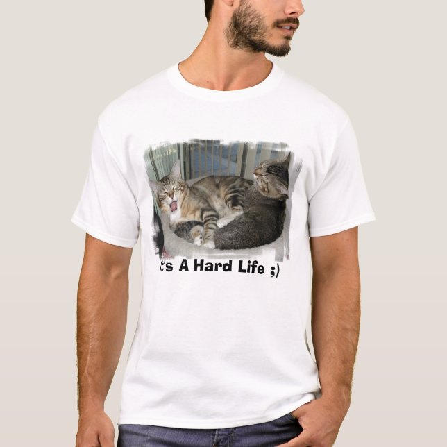 Es ist ein hartes Leben;) T-Shirt (Vorderseite)