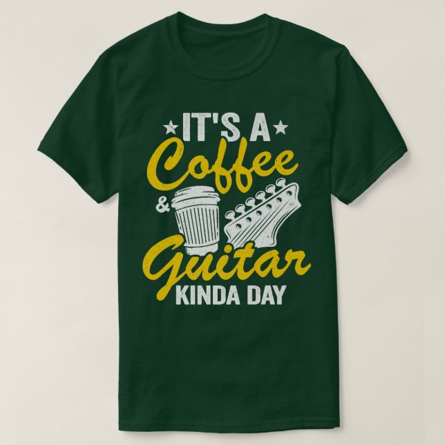 Es ist ein Kaffee & Gitarre Kinda Day Gitarren Lie T-Shirt (Design vorne)
