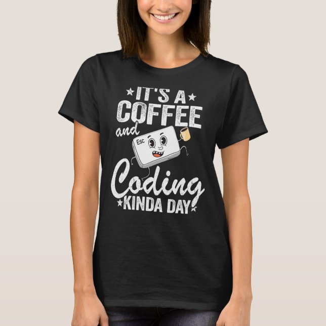 Es ist ein Kaffee und Coding Kinda Day Geek Comput T-Shirt (Vorderseite)