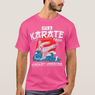 Es ist ein Karate-Ding, das du Karate nicht verste T-Shirt
