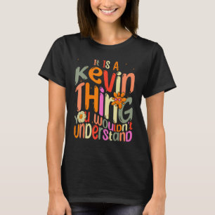 Es ist ein Kevin-Ding, das man Groovy verstehen wü T-Shirt