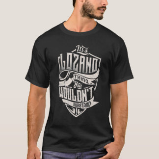 Es ist ein LOZANO-Ding, das man nicht verstehen wü T-Shirt