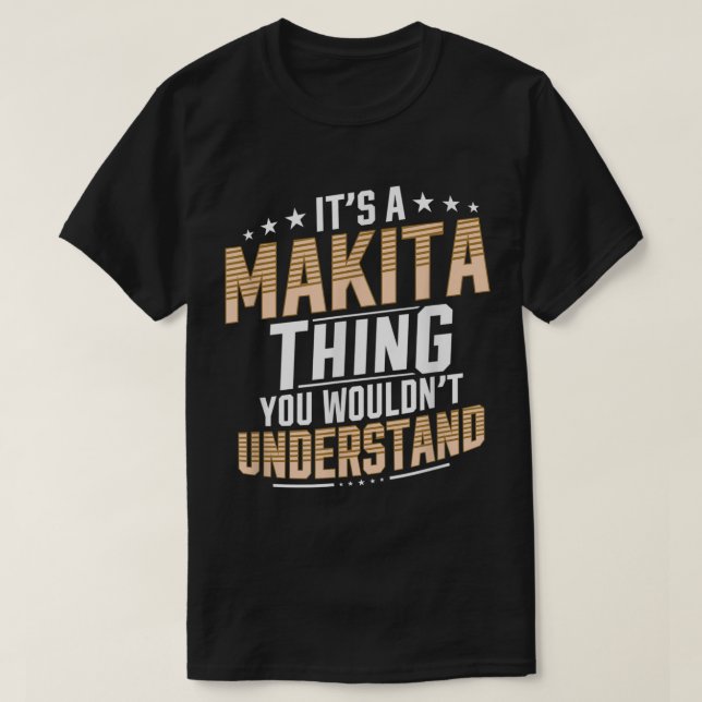 Es ist ein Makita, was Sie nicht verstehen Persönl T-Shirt (Design vorne)