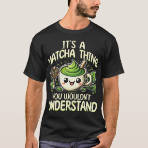 Es Ist Ein Matcha-Ding T-Shirt