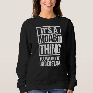 Es ist ein Moabit, das man Berlin nicht verstehen  Sweatshirt