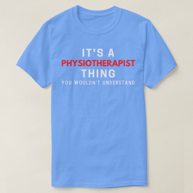 Es ist ein Physiotherapeut, den Sie nicht verstehe T-Shirt (Design vorne)