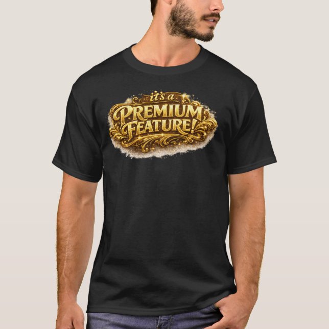 Es ist ein Premium-Feature!  Slogan T-Shirt (Vorderseite)
