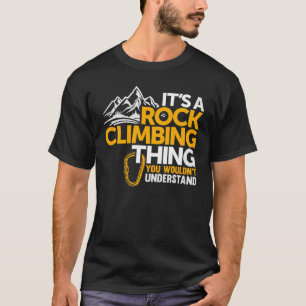 Es ist ein Rock Climbing - Rock Climber T-Shirt