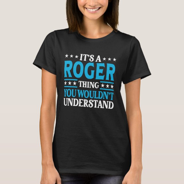 Es ist ein Roger Thing Persönlicher Name Roger T-Shirt (Vorderseite)