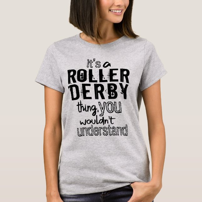 Es ist ein Roller-Derby-Ding, das man nicht verste T-Shirt (Vorderseite)