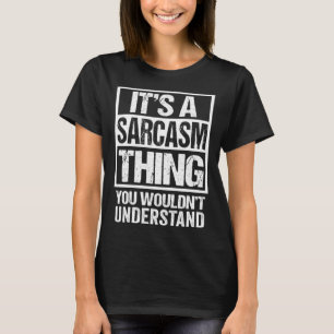 Es ist ein Sarkasmus, den du Sarca verstehen würde T-Shirt