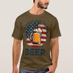 Es ist ein schlechter Tag, ein Bier Vintag zu sein T-Shirt