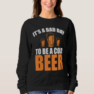 Es ist ein schlechter Tag, ein Bier zu sein 1 Sweatshirt