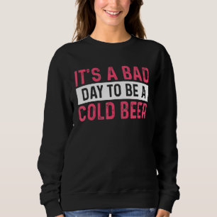 Es ist ein schlechter Tag, ein Bier zu sein 4 Sweatshirt