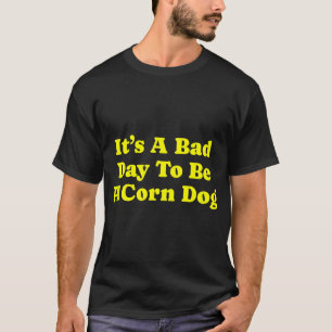 Es ist ein schlechter Tag, ein Maishund-Staat zu s T-Shirt