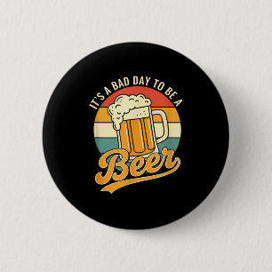 Es ist ein schlechter Tag, um ein Bier-Bier-Liebha Button