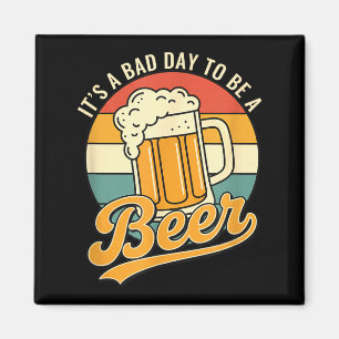Es ist ein schlechter Tag, um ein Bier-Bier-Liebha Magnet