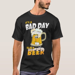 Es ist ein schlechter Tag, um ein Bier trinkender T-Shirt