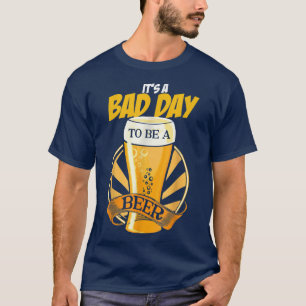 Es ist ein schlechter Tag, um ein Bier zu sein Lus T-Shirt