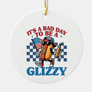 Es ist ein schlechter Tag, um ein Glizzy 4. Juli T Keramik Ornament