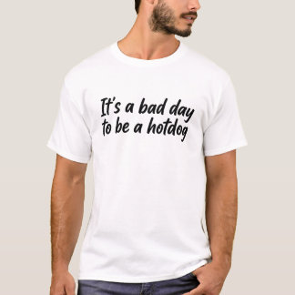es ist ein schlechter Tag, um ein Hotdog zu sein T-Shirt