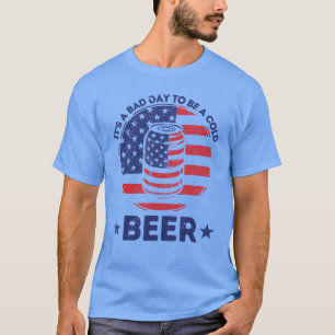 Es ist ein schlechter Tag, um ein kaltes Bier trin T-Shirt