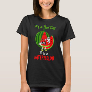 Es ist ein schlechter Tag, um eine Wassermelone zu T-Shirt