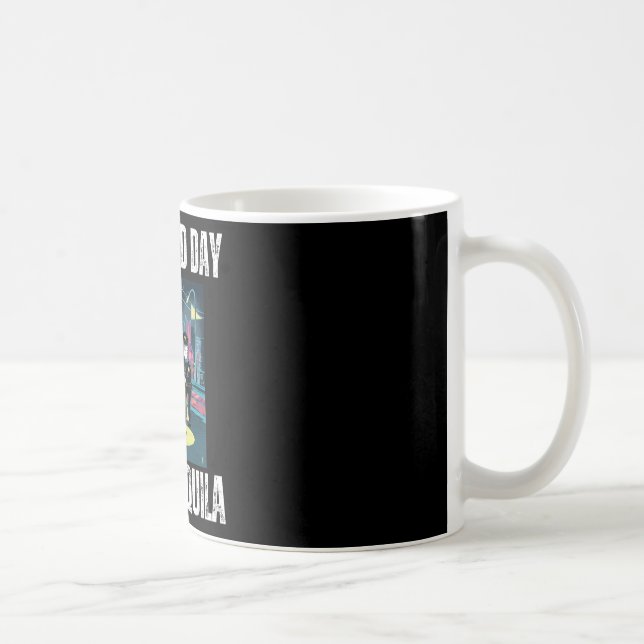 Es ist ein schlechter Tag, um Tequila trinkende Po Kaffeetasse (Rechts)