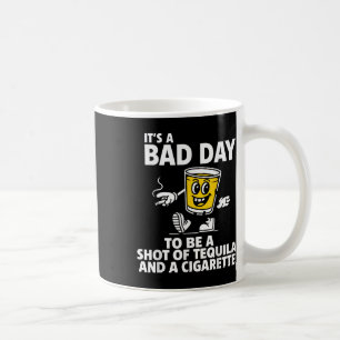 Es ist ein schlechter Tag, um Tequila und Cigare z Kaffeetasse