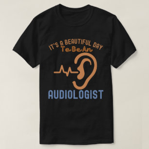 Es ist ein schöner Tag, Audiologe zu sein T-Shirt