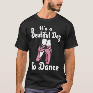 Es ist ein schöner Tag Ballerina Ballett Dan zu ta T-Shirt