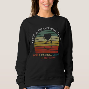 Es ist ein schöner Tag für eine radikale Veränderu Sweatshirt