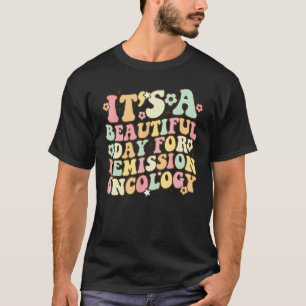Es ist ein schöner Tag für eine Remissions-Onkolog T-Shirt