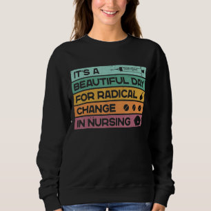 Es ist ein schöner Tag für einen radikalen Wandel Sweatshirt