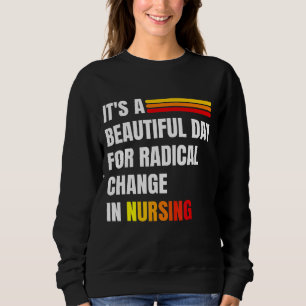 Es ist ein schöner Tag für einen radikalen Wandel Sweatshirt