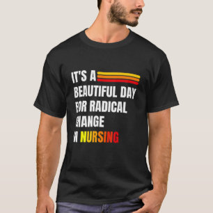 Es ist ein schöner Tag für einen radikalen Wandel T-Shirt