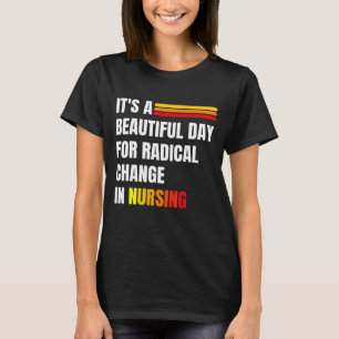 Es ist ein schöner Tag für einen radikalen Wandel T-Shirt